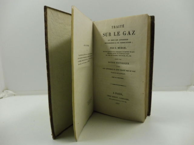 Traité sur le gaz et tous les appareils necessaires a sa fabbrication. par G. Merle ... Precédé d'une notice historique et suivi d'un appendice et d'un traitè sur le gaz. Traduits de l'anglais. Orné de gravures.